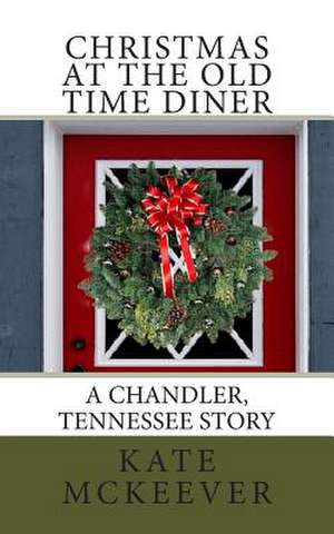 Christmas at the Old Time Diner de Kate McKeever