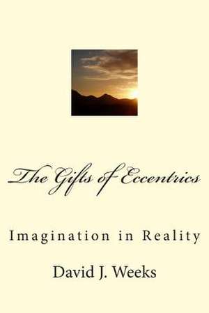 The Gifts of Eccentrics de Dr David J. Weeks