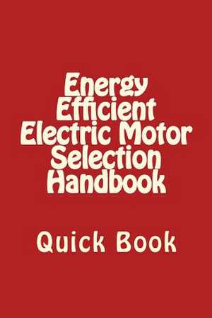 Energy Efficient Electric Motor Selection Handbook de A. Bhatia