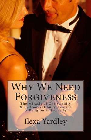 Why We Need Forgiveness de Ilexa Yardley