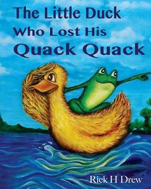 The Little Duck Who Lost His Quack Quack de MR Rick H. Drew