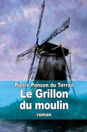 Le Grillon Du Moulin de Pierre Alexis Ponson Du Terrail