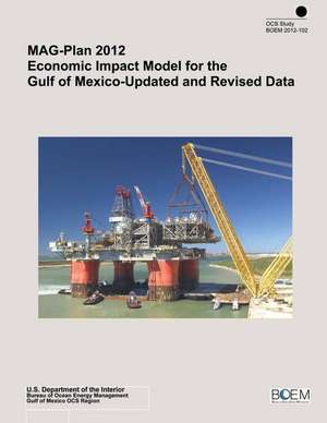 Mag-Plan 2012 Economic Impact Model for the Gulf of Mexico-Updated and Revised Data de U. S. Department of the Interior