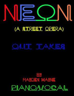 Neon (a Street Opera) [Out Takes] Piano/Vocal de MR Hayden Wayne