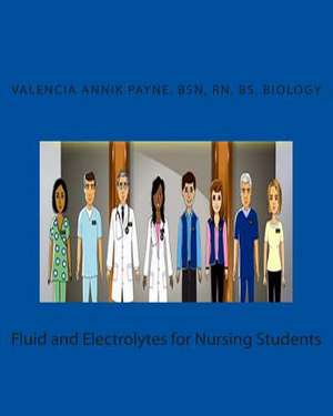 Fluid and Electrolytes for Nursing Students de Valencia Annik Payne