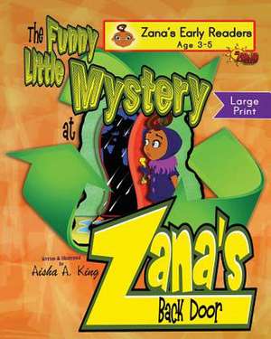 The Funny Little Mystery at Zana Back Door - Zana's Early Reader de Aisha a. King