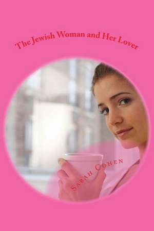 The Jewish Woman and Her Lover de Sarah Cohen