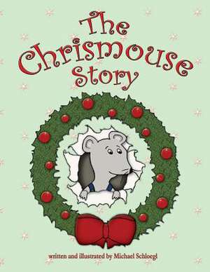 The Chrismouse Story de Michael Schloegl