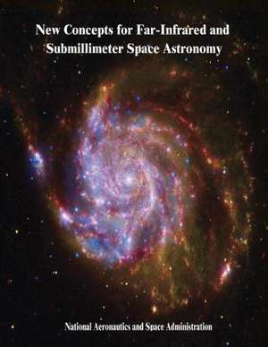 New Concepts for Far-Infrared and Submillimeter Space Astronomy de National Aeronautics and Administration