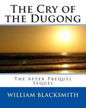 The Cry of the Dugong de William M. Blacksmith