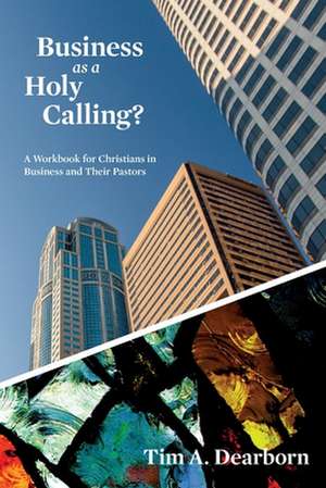 Business as a Holy Calling? de Tim Dearborn