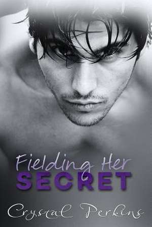 Fielding Her Secret de Crystal Perkins