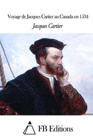 Voyage de Jacques Cartier Au Canada En 1534 de Jacques Cartier