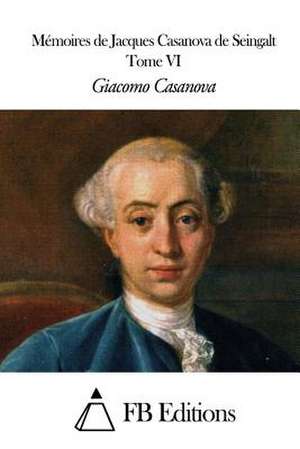 Memoires de J. Casanova de Seingalt - Tome VI de Giacomo Casanova