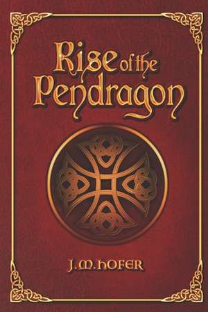 Rise of the Pendragon de J. M. Hofer