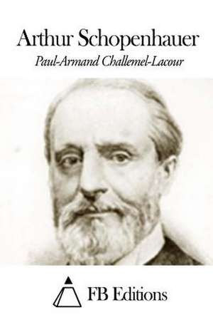 Arthur Schopenhauer de Paul Challemel-Lacour