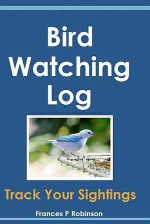 Bird Watching Log de Frances P. Robinson