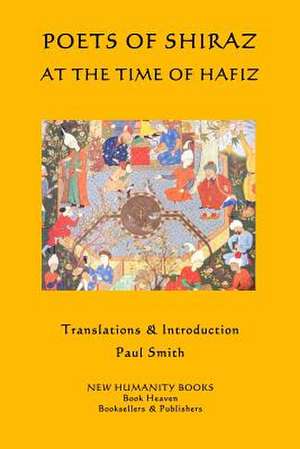 Poets of Shiraz at the Time of Hafiz de Paul Smith