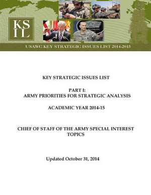 Key Strategic Issues List - Chief of Staff of the Army Special Interest Topics [Academic Year 2014-15] de Strategic Studies Institute