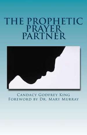 The Prophetic Prayer Partner de Candacy Godfrey King