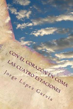 Con El Corazon En Coma de Jorge Lopez Garvia