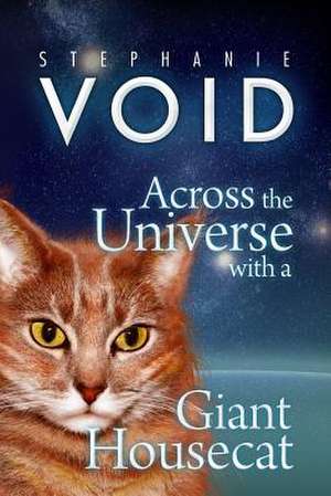 Across the Universe with a Giant Housecat de Stephanie Void