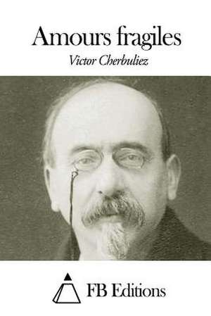 Amours Fragiles de Victor Cherbuliez