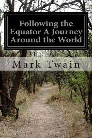 Following the Equator a Journey Around the World de Mark Twain