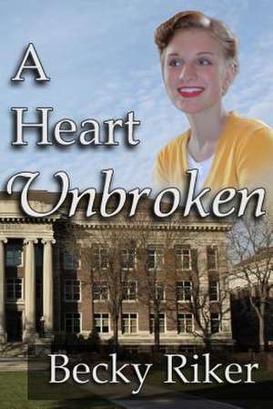 A Heart Unbroken de Becky Riker