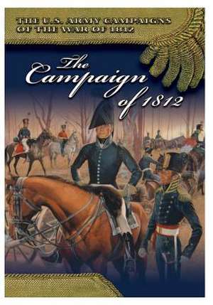 The Campaign of 1812 de Center of Military History United States