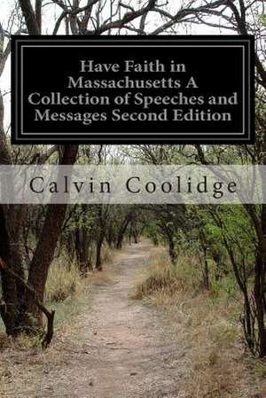 Have Faith in Massachusetts a Collection of Speeches and Messages Second Edition de Calvin Coolidge