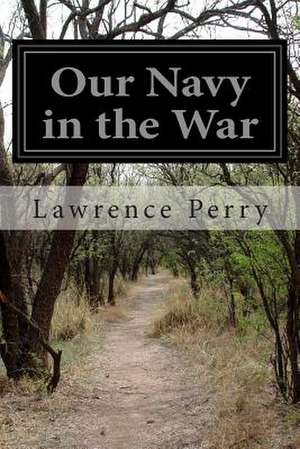 Our Navy in the War de Lawrence Perry