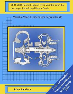 2001-2004 Renault Laguna Gt17 Variable Vane Turbocharger Rebuild and Repair Guide de Brian Smothers