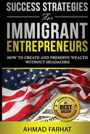 Success Strategies for Immigrant Entrepreneurs de Ahmad Farhat