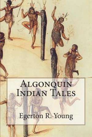 Algonquin Indian Tales de Egerton R. Young