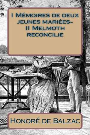 I Memoires de Deux Jeunes Mariees- II Melmoth Reconcilie de Honore De Balzac