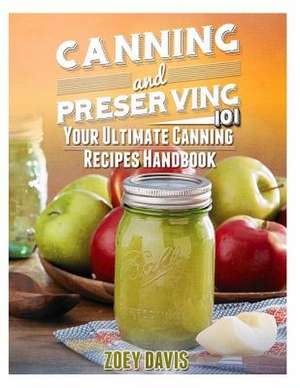 Canning and Preserving 101 de Zoey Davis