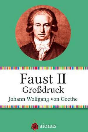 Faust II. Grossdruck. de Johann Wolfgang Von Goethe