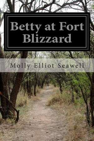 Betty at Fort Blizzard de Molly Elliot Seawell