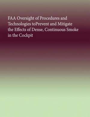 FAA Oversight of Procedures and Technologies Toprevent and Mitigate the Effects of Dense, Continuous Smoke in the Cockpit de U. S. Government Accountability Office