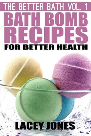 Bath Bomb Recipes for Better Health de Lacey Jones