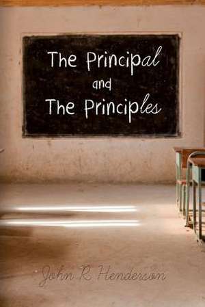 The Principal and the Principles de John R. Henderson