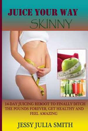 Juice Your Way Skinny de Jessy Julia Smith