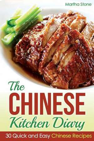 The Chinese Kitchen Diary de Martha Stone