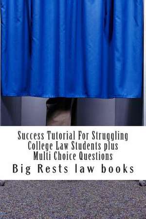 Success Tutorial for Struggling College Law Students Plus Multi Choice Questions de Big Rests Law Books