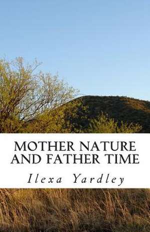 Mother Nature and Father Time de Ilexa Yardley