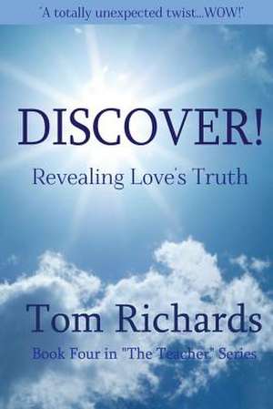 Discover! Revealing Love's Truth de Tom Richards