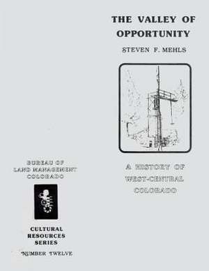 A Valley of Opportuntity a History of West-Central Colorado de Steven F. Mehls