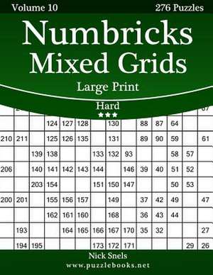 Numbricks Mixed Grids Large Print - Hard - Volume 10 - 276 Logic Puzzles de Nick Snels