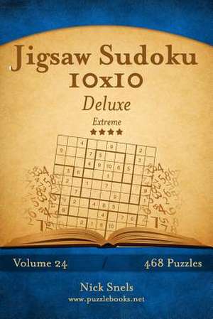 Jigsaw Sudoku 10x10 Deluxe - Extreme - Volume 24 - 468 Logic Puzzles de Nick Snels